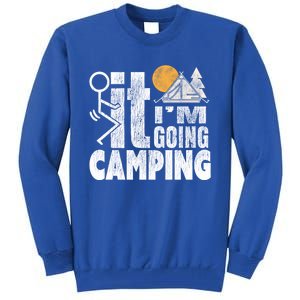 Funny Fuck It I'm Going Campingmeaningful Gift Camping Dadmeaningful Gift Campin Tall Sweatshirt