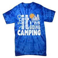 Funny Fuck It I'm Going Campingmeaningful Gift Camping Dadmeaningful Gift Campin Tie-Dye T-Shirt