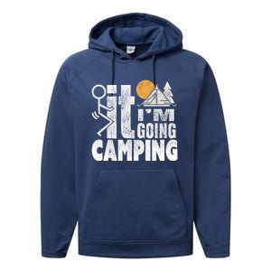 Funny Fuck It I'm Going Campingmeaningful Gift Camping Dadmeaningful Gift Campin Performance Fleece Hoodie