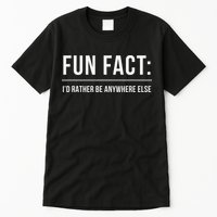 Fun Fact Id Rather Be Anywhere Else Funny Meme Tall T-Shirt