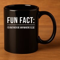 Fun Fact Id Rather Be Anywhere Else Funny Meme 11oz C Handle Ceramic Mug