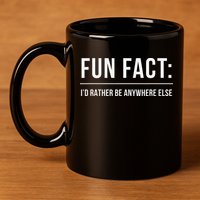 Fun Fact Id Rather Be Anywhere Else Funny Meme 11oz C Handle Ceramic Mug