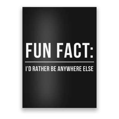 Fun Fact Id Rather Be Anywhere Else Funny Meme Poster