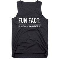 Fun Fact Id Rather Be Anywhere Else Funny Meme Tank Top