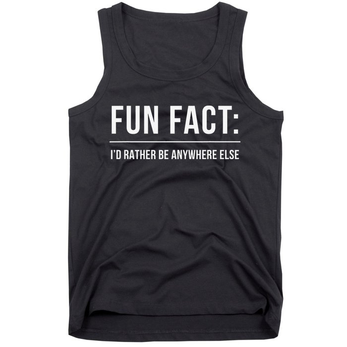 Fun Fact Id Rather Be Anywhere Else Funny Meme Tank Top