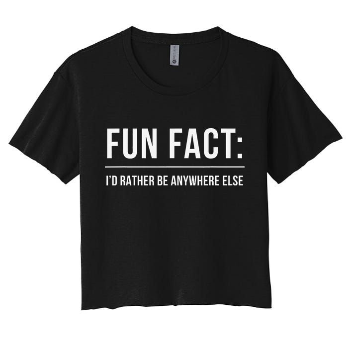 Fun Fact Id Rather Be Anywhere Else Funny Meme Women's Crop Top Tee
