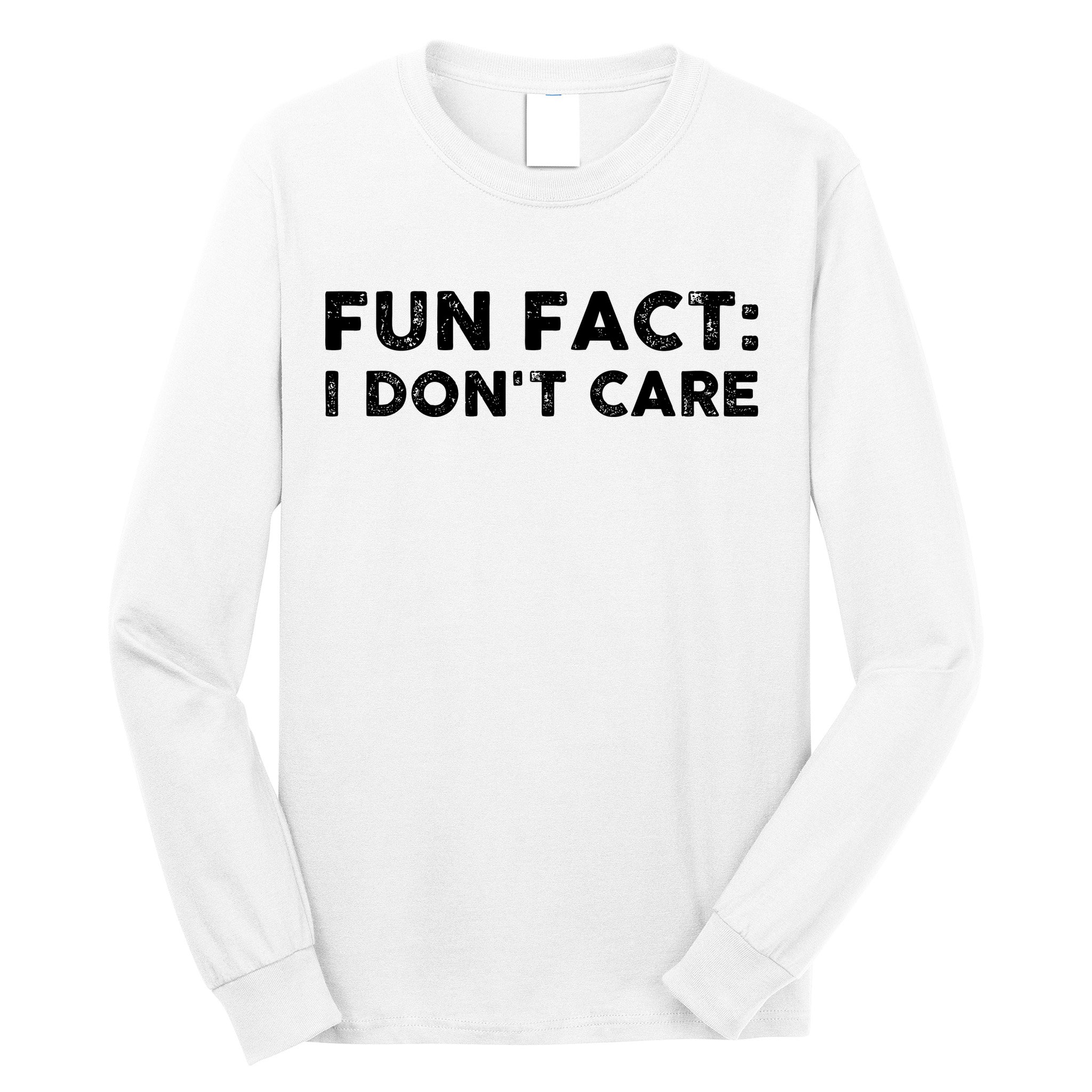Fun Fact: I Don't Care Long Sleeve Shirt