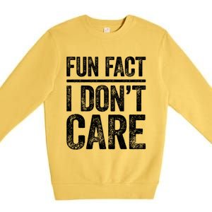 Fun Fact I Don't Care Great Gift Sarcastic Meaningful Gift Cute Gift Premium Crewneck Sweatshirt