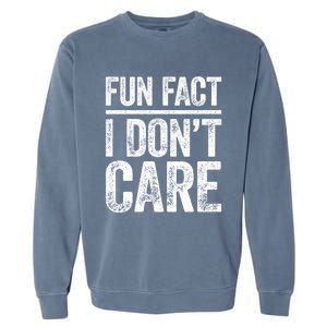 Fun Fact I Don't Care Great Gift Sarcastic Meaningful Gift Cute Gift Garment-Dyed Sweatshirt