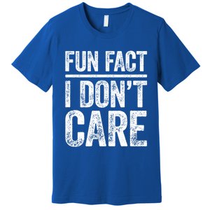 Fun Fact I Don't Care Great Gift Sarcastic Meaningful Gift Cute Gift Premium T-Shirt