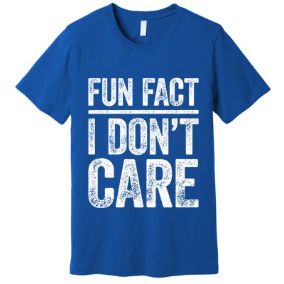 Fun Fact I Don't Care Great Gift Sarcastic Meaningful Gift Cute Gift Premium T-Shirt