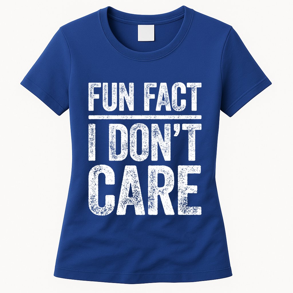 Fun Fact I Don't Care Great Gift Sarcastic Meaningful Gift Cute Gift Womens T-Shirt