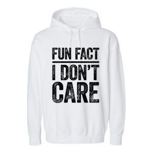 Fun Fact I Don't Care Great Gift Sarcastic Meaningful Gift Cute Gift Garment-Dyed Fleece Hoodie