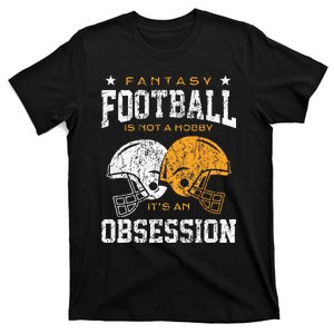 Fantasy Football Is Not A Hobby Its An Obsession Draft Party T-Shirt