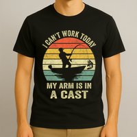 Funny Fisherman I CanT Work Today My Arm Is In A Cast T-Shirt