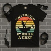 Funny Fisherman I CanT Work Today My Arm Is In A Cast T-Shirt