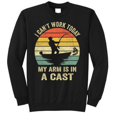 Funny Fisherman I CanT Work Today My Arm Is In A Cast Tall Sweatshirt