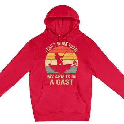 Funny Fisherman I CanT Work Today My Arm Is In A Cast Premium Pullover Hoodie