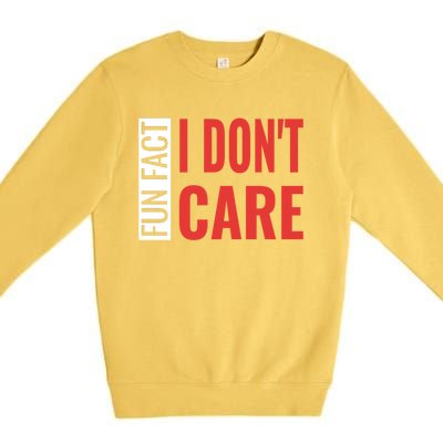 Fun Fact I DonT Care Funny Gift Premium Crewneck Sweatshirt