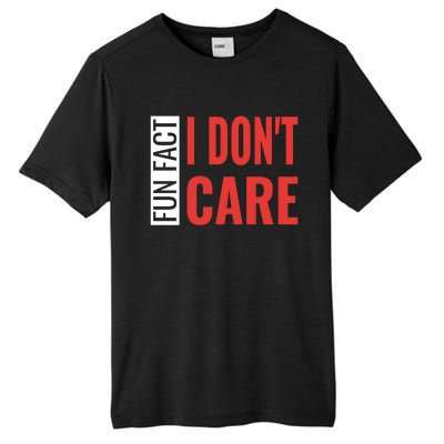 Fun Fact I DonT Care Funny Gift Tall Fusion ChromaSoft Performance T-Shirt