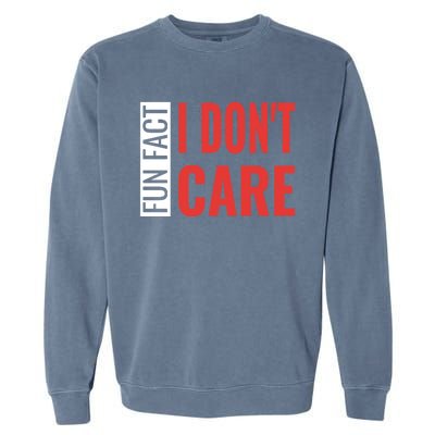 Fun Fact I DonT Care Funny Gift Garment-Dyed Sweatshirt