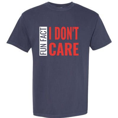 Fun Fact I DonT Care Funny Gift Garment-Dyed Heavyweight T-Shirt