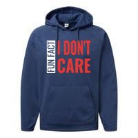 Fun Fact I DonT Care Funny Gift Performance Fleece Hoodie