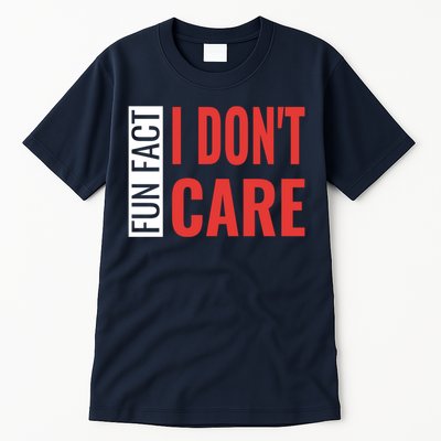 Fun Fact I DonT Care Funny Gift Tall T-Shirt