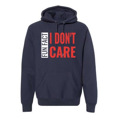 Fun Fact I DonT Care Funny Gift Premium Hoodie