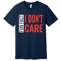 Fun Fact I DonT Care Funny Gift Premium T-Shirt