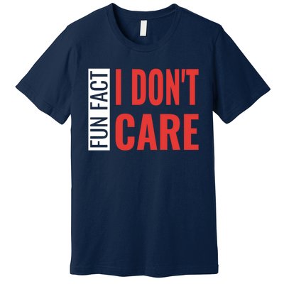 Fun Fact I DonT Care Funny Gift Premium T-Shirt