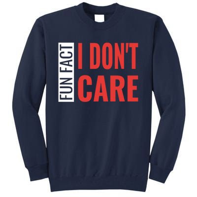 Fun Fact I DonT Care Funny Gift Tall Sweatshirt