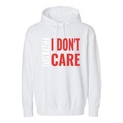 Fun Fact I DonT Care Funny Gift Garment-Dyed Fleece Hoodie