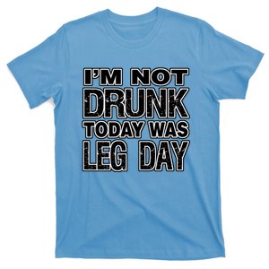 Funny Fitness I'm Not Drunk Today Was Leg Day Funny Gift T-Shirt