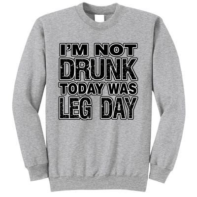 Funny Fitness I'm Not Drunk Today Was Leg Day Funny Gift Sweatshirt