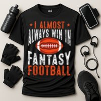 Football Funny I Almost Always Win In Fantasy Football Cooling Performance Crew T-Shirt