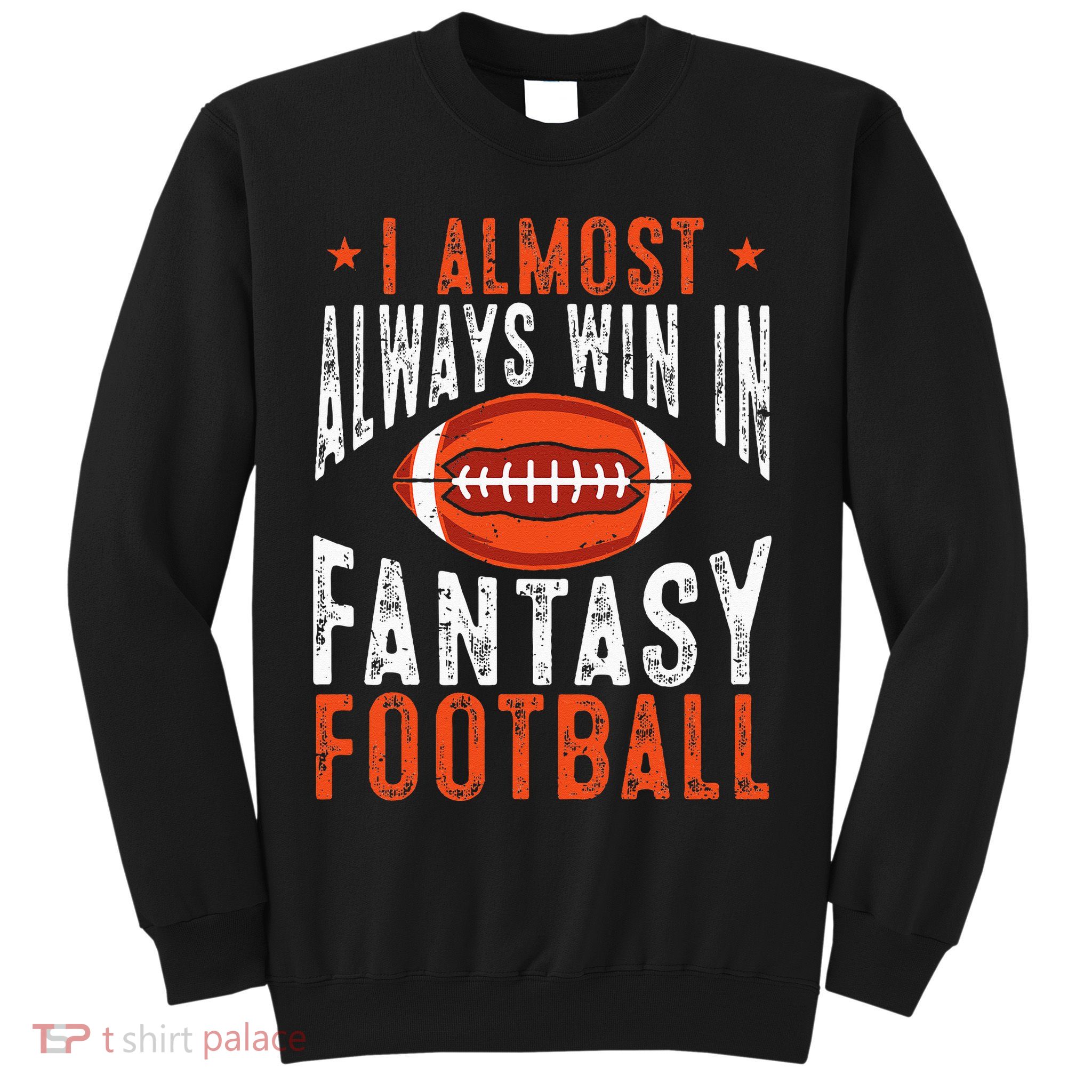 Football Funny I Almost Always Win In Fantasy Football Sweatshirt