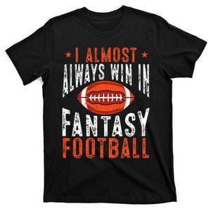 Football Funny I Almost Always Win In Fantasy Football T-Shirt