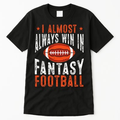 Football Funny I Almost Always Win In Fantasy Football Tall T-Shirt