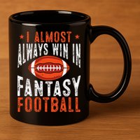Football Funny I Almost Always Win In Fantasy Football 11oz C Handle Ceramic Mug