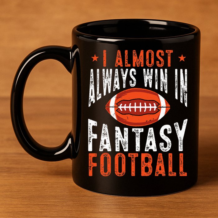 Football Funny I Almost Always Win In Fantasy Football 11oz C Handle Ceramic Mug