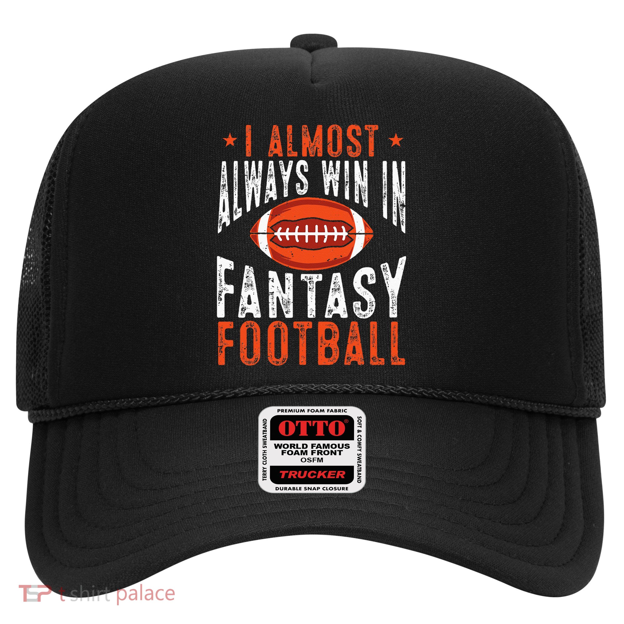 Football Funny I Almost Always Win In Fantasy Football Trucker Hat