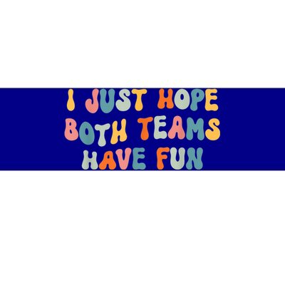 Funny Football I Just Hope Both Teams Have Fun Funny Gift Bumper Sticker