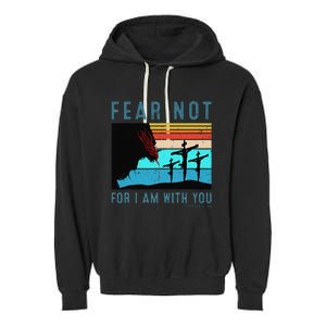 Fear For I Am With You Isaiah 4110 Garment-Dyed Fleece Hoodie