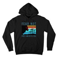 Fear For I Am With You Isaiah 4110 Hoodie