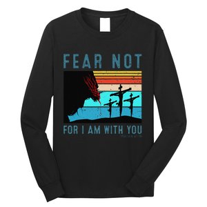 Fear For I Am With You Isaiah 4110 Long Sleeve Shirt