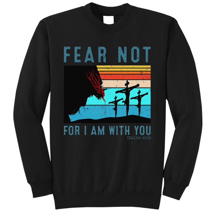 Fear For I Am With You Isaiah 4110 Sweatshirt