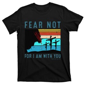 Fear For I Am With You Isaiah 4110 T-Shirt