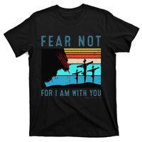 Fear For I Am With You Isaiah 4110 T-Shirt