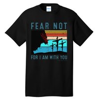 Fear For I Am With You Isaiah 4110 Tall T-Shirt